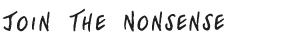 Join the Nonsense