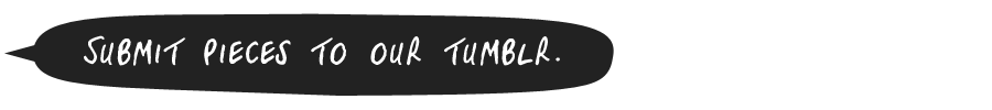 Submit your work on our Tumblr